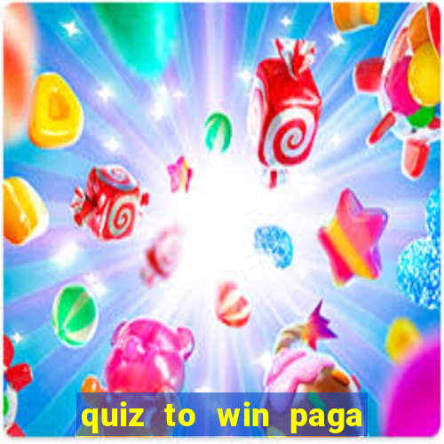 quiz to win paga mesmo quiz money paga mesmo